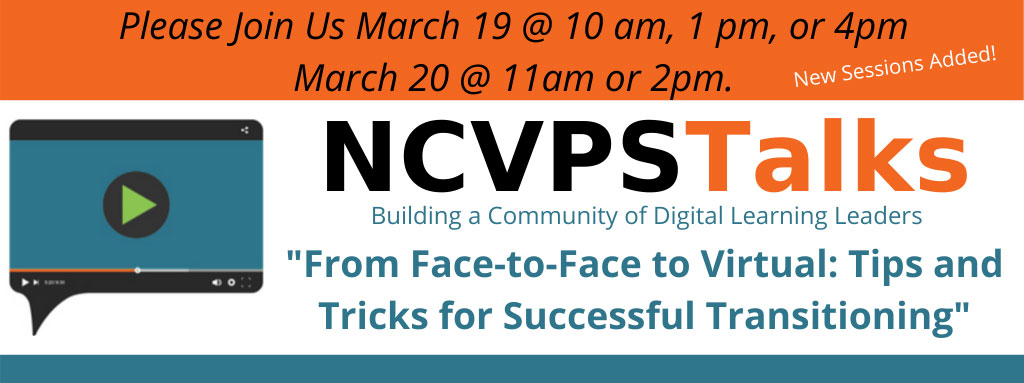NCVPS Talks - Transitioning to a virtual classroom webinar. March 19 and 20.